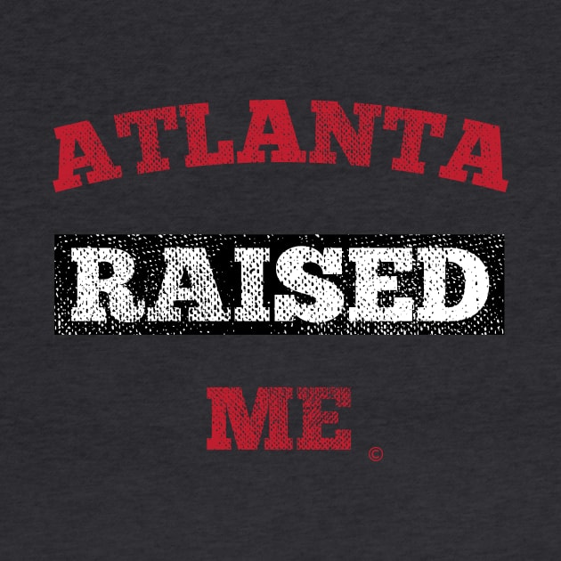 Atlanta Raised Me by StateShirtCo